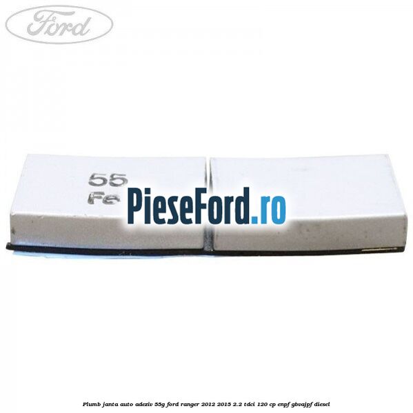 Plumb janta auto-adeziv, 55G Ford Ranger 2012-2015 2.2 TDCi 120 cp ENPF, GBVAJPF diesel