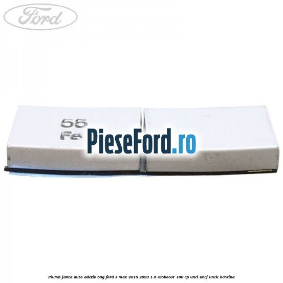 Plumb janta auto-adeziv, 55G Ford S-Max 2015-2023 1.5 EcoBoost 160 cp Plumb janta auto-adeziv, 55G Ford S-Max 2015-2023 1.5 EcoBoost 160 cp UNCI, UNCJ, UNCK benzina