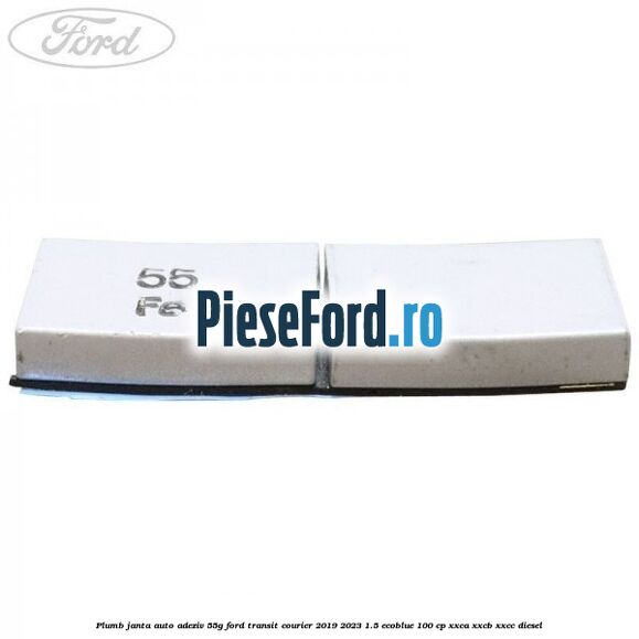 Plumb janta auto-adeziv, 55G Ford Transit Courier 2019-2023 1.5 EcoBlue 100 cp XXCA, XXCB, XXCC diesel