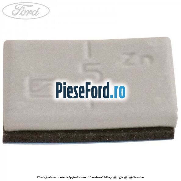 Plumb janta auto-adeziv, 5G Ford B-Max 1.0 EcoBoost 100 cp SFJA, SFJB, SFJC, SFJD benzina