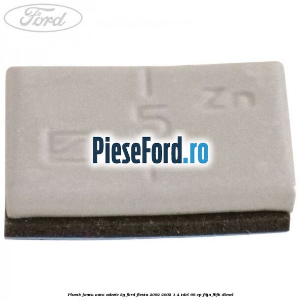Plumb janta auto-adeziv, 5G Ford Fiesta 2002-2005 1.4 TDCi 68 cp F6JA, F6JB diesel