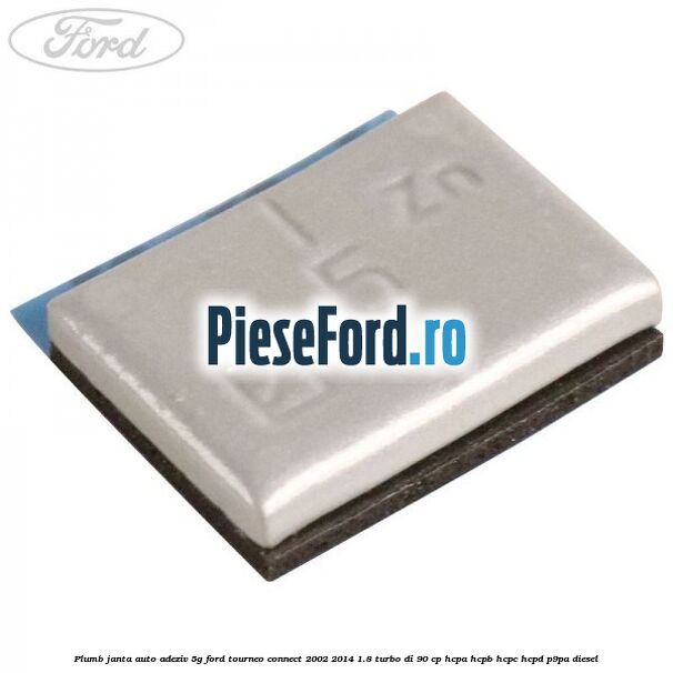 Plumb janta auto-adeziv, 5G Ford Tourneo Connect 2002-2014 1.8 Turbo Di 90 cp HCPA, HCPB, HCPC, HCPD, P9PA diesel