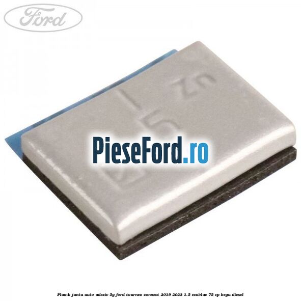 Plumb janta auto-adeziv, 5G Ford Tourneo Connect 2019-2023 1.5 EcoBlue 75 cp BEGA diesel