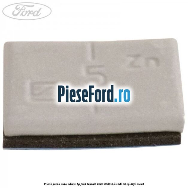 Plumb janta auto-adeziv, 5G Ford Transit 2000-2006 2.4 TDdi 90 cp D2FE diesel