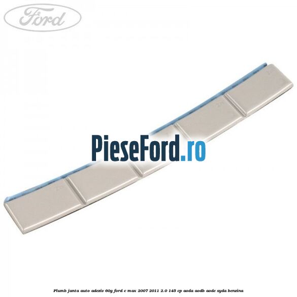 Plumb janta auto-adeziv, 60G Ford C-Max 2007-2011 2.0 145 cp AODA, AODB, AODE, SYDA benzina