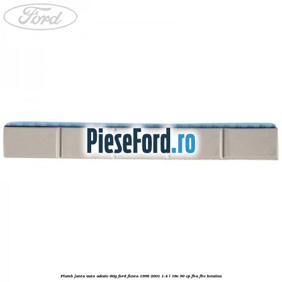 Plumb janta auto-adeziv, 60G Ford Fiesta 1996-2001 1.4 i 16V 90 cp Plumb janta auto-adeziv, 60G Ford Fiesta 1996-2001 1.4 i 16V 90 cp FHA, FHE benzina