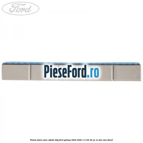 Plumb janta auto-adeziv, 60G Ford Galaxy 2000-2006 1.9 TDI 90 cp 1Z, AHU, ANU diesel