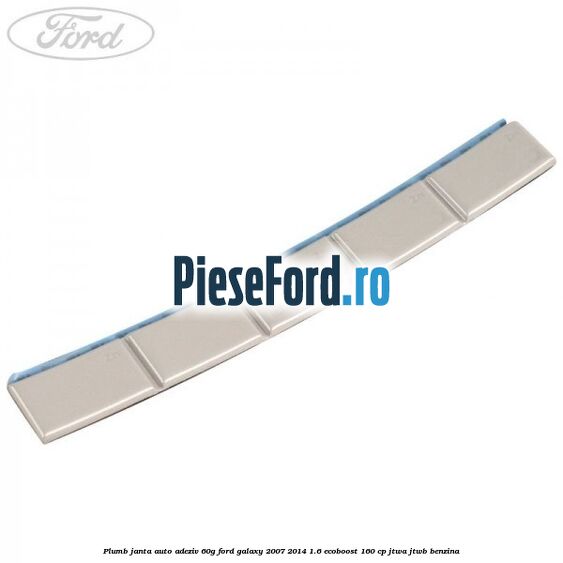 Plumb janta auto-adeziv, 60G Ford Galaxy 2007-2014 1.6 EcoBoost 160 cp JTWA, JTWB benzina