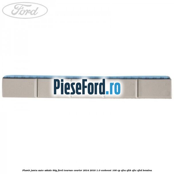 Plumb janta auto-adeziv, 60G Ford Tourneo Courier 2014-2018 1.0 EcoBoost 100 cp SFCA, SFCB, SFCC, SFCD benzina