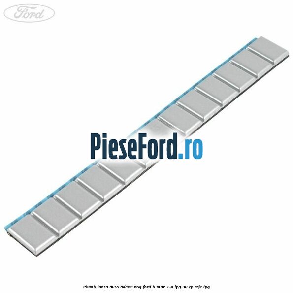 Plumb janta auto-adeziv, 65G Ford B-Max 1.4 LPG 90 cp RTJC LPG