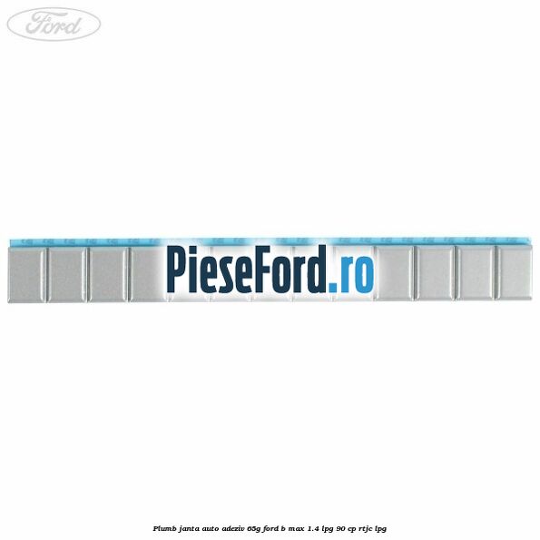 Plumb janta auto-adeziv, 65G Ford B-Max 1.4 LPG 90 cp RTJC LPG