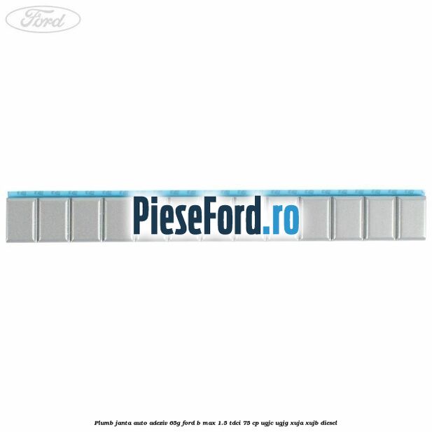 Plumb janta auto-adeziv, 65G Ford B-Max 1.5 TDCi 75 cp UGJC, UGJG, XUJA, XUJB diesel