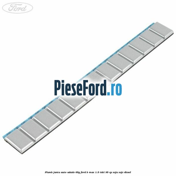 Plumb janta auto-adeziv, 65G Ford B-Max 1.5 TDCi 95 cp XVJA, XVJC diesel