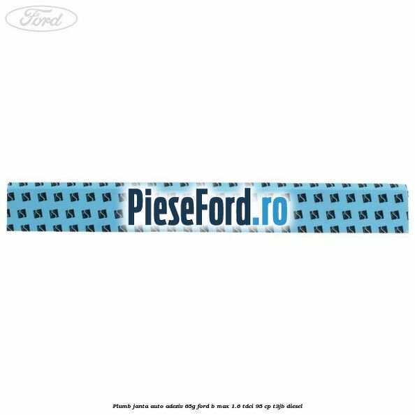 Plumb janta auto-adeziv, 65G Ford B-Max 1.6 TDCi 95 cp T3JB diesel