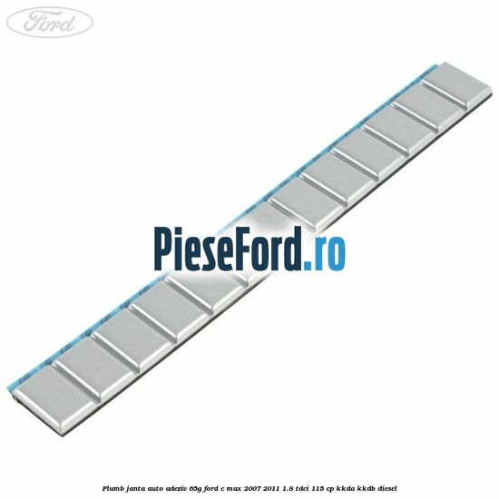 Plumb janta auto-adeziv, 65G Ford C-Max 2007-2011 1.8 TDCi 115 cp KKDA, KKDB diesel