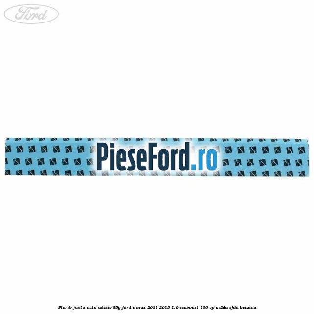 Plumb janta auto-adeziv, 65G Ford C-Max 2011-2015 1.0 EcoBoost 100 cp M2DA, SFDA benzina