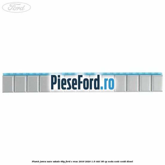 Plumb janta auto-adeziv, 65G Ford C-Max 2016-2020 1.5 TDCi 95 cp XXDA, XXDC, XXDD diesel
