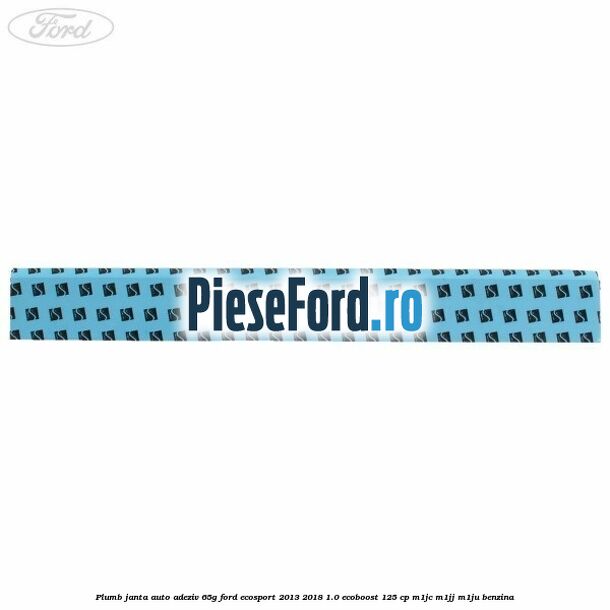 Plumb janta auto-adeziv, 65G Ford EcoSport 2013-2018 1.0 EcoBoost 125 cp Plumb janta auto-adeziv, 65G Ford EcoSport 2013-2018 1.0 EcoBoost 125 cp M1JC, M1JJ, M1JU benzina