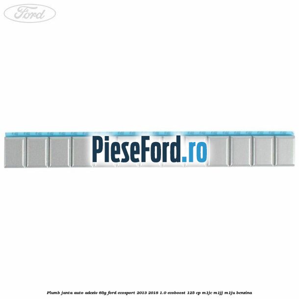 Plumb janta auto-adeziv, 65G Ford EcoSport 2013-2018 1.0 EcoBoost 125 cp Plumb janta auto-adeziv, 65G Ford EcoSport 2013-2018 1.0 EcoBoost 125 cp M1JC, M1JJ, M1JU benzina