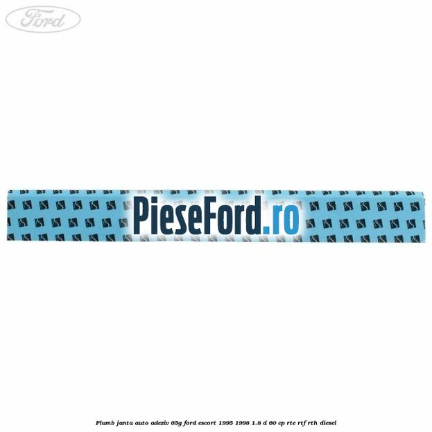 Plumb janta auto-adeziv, 65G Ford Escort 1995-1998 1.8 D 60 cp RTE, RTF, RTH diesel