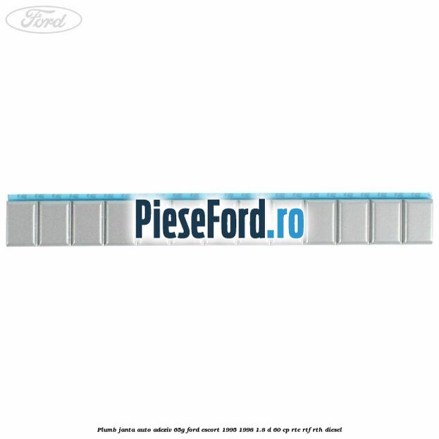 Plumb janta auto-adeziv, 65G Ford Escort 1995-1998 1.8 D 60 cp RTE, RTF, RTH diesel