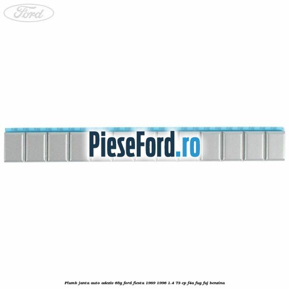 Plumb janta auto-adeziv, 65G Ford Fiesta 1989-1996 1.4 73 cp F4A, FUG, FUJ benzina