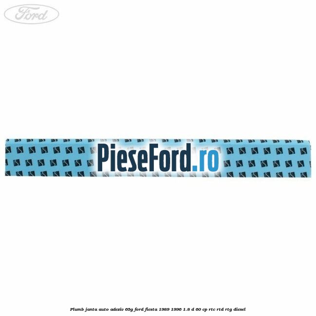 Plumb janta auto-adeziv, 65G Ford Fiesta 1989-1996 1.8 D 60 cp RTC, RTD, RTG diesel