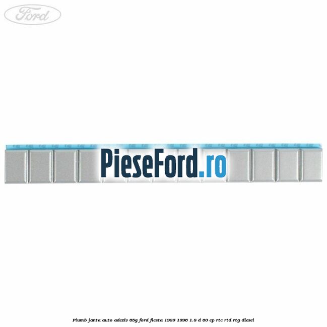 Plumb janta auto-adeziv, 65G Ford Fiesta 1989-1996 1.8 D 60 cp RTC, RTD, RTG diesel