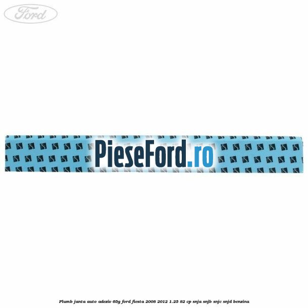 Plumb janta auto-adeziv, 65G Ford Fiesta 2008-2012 1.25 82 cp SNJA, SNJB, SNJC, SNJD benzina