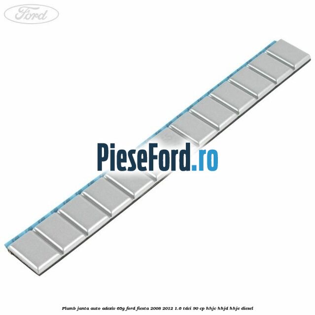 Plumb janta auto-adeziv, 65G Ford Fiesta 2008-2012 1.6 TDCi 90 cp HHJC, HHJD, HHJE diesel