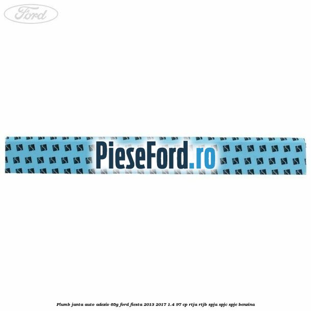 Plumb janta auto-adeziv, 65G Ford Fiesta 2013-2017 1.4 97 cp RTJA, RTJB, SPJA, SPJC, SPJE benzina