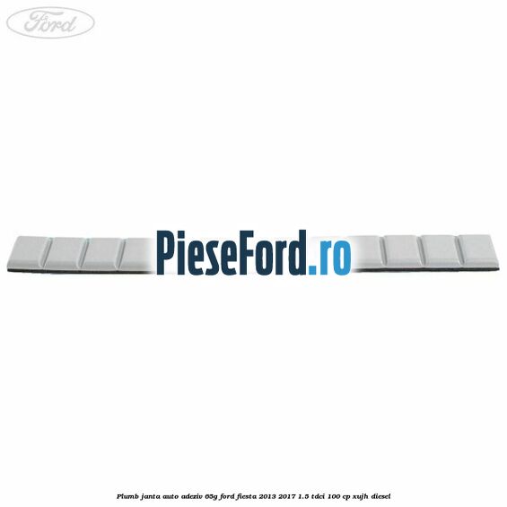 Plumb janta auto-adeziv, 65G Ford Fiesta 2013-2017 1.5 TDCi 100 cp Plumb janta auto-adeziv, 65G Ford Fiesta 2013-2017 1.5 TDCi 100 cp XUJH diesel