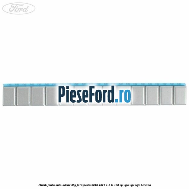 Plumb janta auto-adeziv, 65G Ford Fiesta 2013-2017 1.6 Ti 105 cp IQJA, IQJC, IQJE benzina