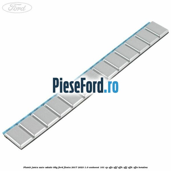 Plumb janta auto-adeziv, 65G Ford Fiesta 2017-2023 1.0 EcoBoost 101 cp SFJE, SFJF, SFJH, SFJJ, SFJK, SFJN benzina