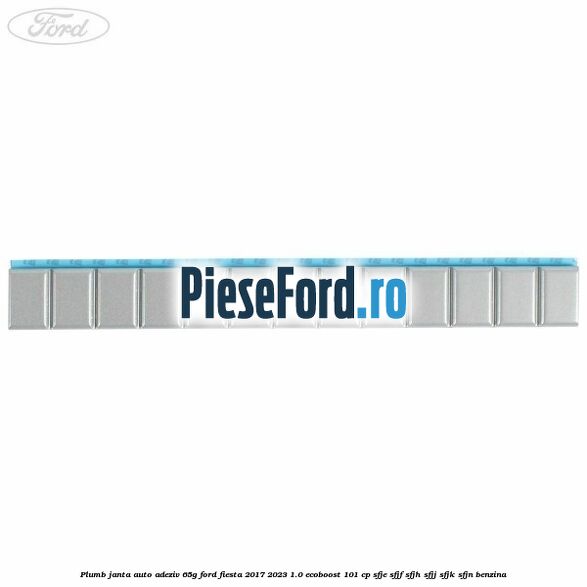 Plumb janta auto-adeziv, 65G Ford Fiesta 2017-2023 1.0 EcoBoost 101 cp SFJE, SFJF, SFJH, SFJJ, SFJK, SFJN benzina