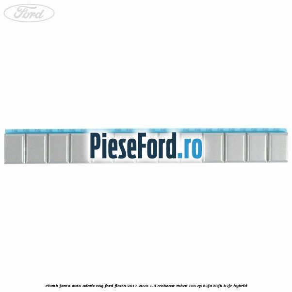Plumb janta auto-adeziv, 65G Ford Fiesta 2017-2023 1.0 EcoBoost mHEV 125 cp B7JA, B7JB, B7JC Hybrid