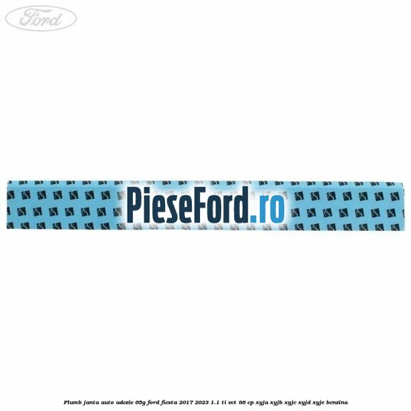 Plumb janta auto-adeziv, 65G Ford Fiesta 2017-2023 1.1 Ti-VCT 86 cp XYJA, XYJB, XYJC, XYJD, XYJE benzina