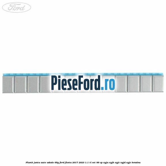 Plumb janta auto-adeziv, 65G Ford Fiesta 2017-2023 1.1 Ti-VCT 86 cp XYJA, XYJB, XYJC, XYJD, XYJE benzina