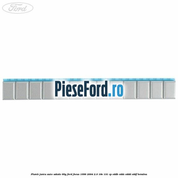 Plumb janta auto-adeziv, 65G Ford Focus 1998-2004 2.0 16V 131 cp EDDB, EDDC, EDDD, EDDF benzina