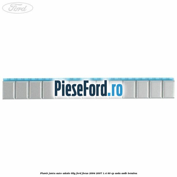 Plumb janta auto-adeziv, 65G Ford Focus 2004-2007 1.4 80 cp ASDA, ASDB benzina