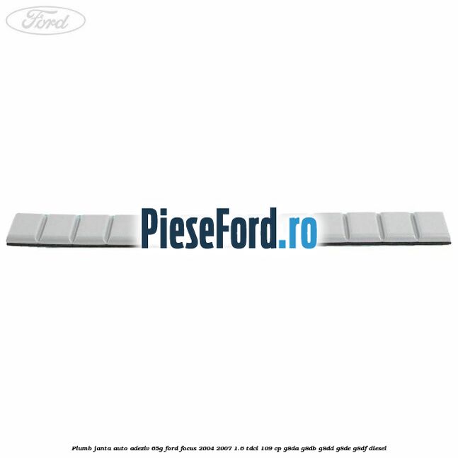 Plumb janta auto-adeziv, 65G Ford Focus 2004-2007 1.6 TDCi 109 cp Plumb janta auto-adeziv, 65G Ford Focus 2004-2007 1.6 TDCi 109 cp G8DA, G8DB, G8DD, G8DE, G8DF diesel