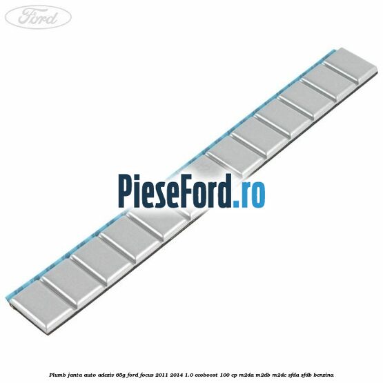 Plumb janta auto-adeziv, 65G Ford Focus 2011-2014 1.0 EcoBoost 100 cp Plumb janta auto-adeziv, 65G Ford Focus 2011-2014 1.0 EcoBoost 100 cp M2DA, M2DB, M2DC, SFDA, SFDB benzina