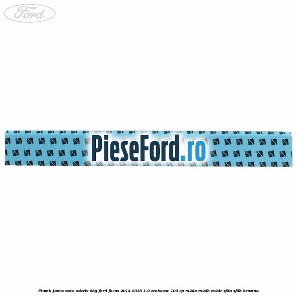 Plumb janta auto-adeziv, 65G Ford Focus 2014-2018 1.0 EcoBoost 100 cp Plumb janta auto-adeziv, 65G Ford Focus 2014-2018 1.0 EcoBoost 100 cp M2DA, M2DB, M2DC, SFDA, SFDB benzina