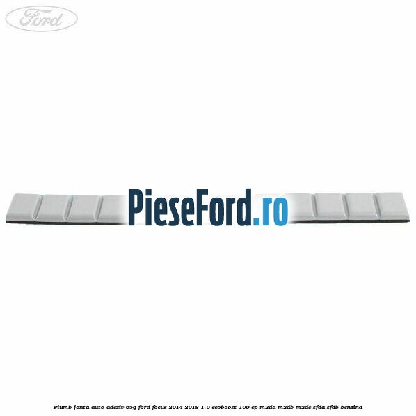 Plumb janta auto-adeziv, 65G Ford Focus 2014-2018 1.0 EcoBoost 100 cp Plumb janta auto-adeziv, 65G Ford Focus 2014-2018 1.0 EcoBoost 100 cp M2DA, M2DB, M2DC, SFDA, SFDB benzina