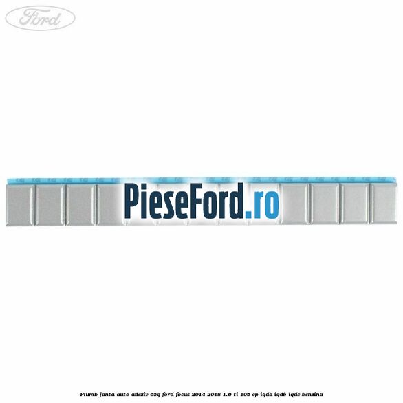 Plumb janta auto-adeziv, 65G Ford Focus 2014-2018 1.6 Ti 105 cp Plumb janta auto-adeziv, 65G Ford Focus 2014-2018 1.6 Ti 105 cp IQDA, IQDB, IQDC benzina