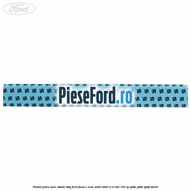 Plumb janta auto-adeziv, 65G Ford Focus C-Max 2003-2007 2.0 TDCi 133 cp G6DC, G6DE, G6DF diesel