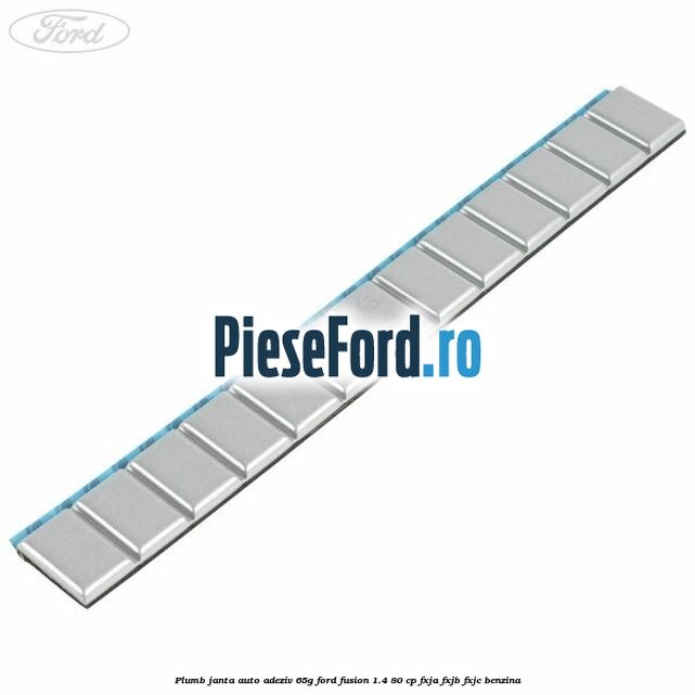 Plumb janta auto-adeziv, 65G Ford Fusion 1.4 80 cp FXJA, FXJB, FXJC benzina