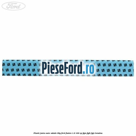 Plumb janta auto-adeziv, 65G Ford Fusion 1.6 100 cp Plumb janta auto-adeziv, 65G Ford Fusion 1.6 100 cp FYJA, FYJB, FYJC benzina