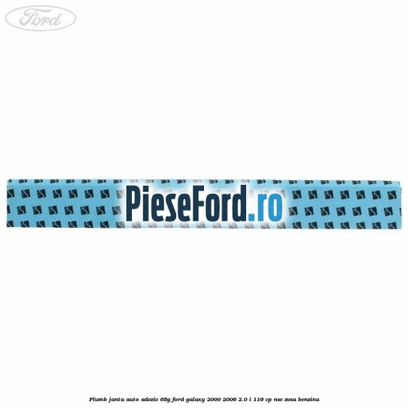 Plumb janta auto-adeziv, 65G Ford Galaxy 2000-2006 2.0 i 116 cp NSE, ZVSA benzina