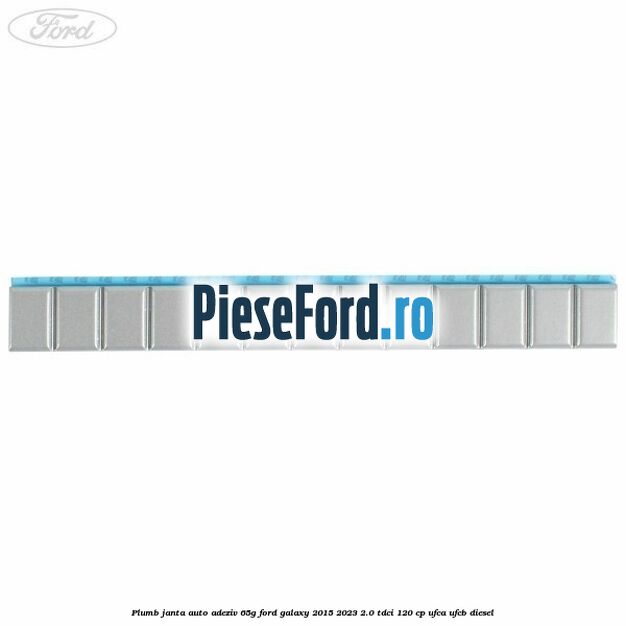 Plumb janta auto-adeziv, 65G Ford Galaxy 2015-2023 2.0 TDCi 120 cp UFCA, UFCB diesel